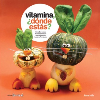'Vitamina, ¿dónde estás?', de Clara Baredes e Ileana Lotersztain, ilustraciones de Eleonora Arroyo. Buenos Aires: Iamiqué, 2012.