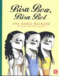 'Bisa Bea, Bisa Bel', de Ana Marí­a Machado. Ilustraciones de Ignasi Blanch. Traducción de Fátima Andreu. México DF: Fondo de Cultura Económica, 2012. ISBN: 9681654633.