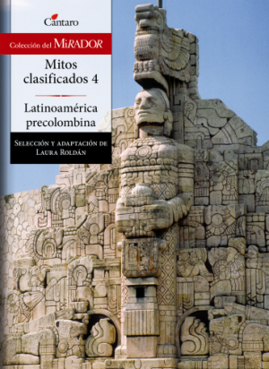 'Mitos clasificados 4. Latinoamérica precolombina'. Buenos Aires, Cántaro, 2012.